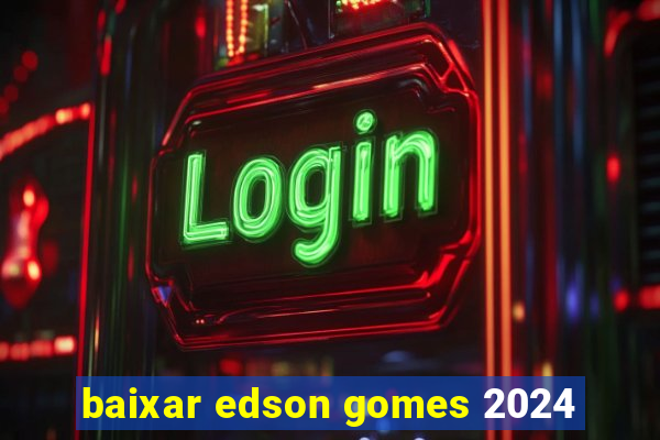 baixar edson gomes 2024